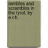 Rambles and Scrambles in the Tyrol, by E.R.H.