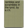 Rambles and Scrambles in the Tyrol, by E.R.H. by E. R. Hill
