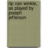 Rip Van Winkle, As Played by Joseph Jefferson door Washington Irving