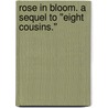 Rose in Bloom. a Sequel to ''Eight Cousins.'' door Louisa M. Alcott