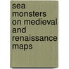 Sea Monsters on Medieval and Renaissance Maps door Chet Van Duzer