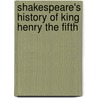 Shakespeare's History Of King Henry The Fifth by Shakespeare William Shakespeare