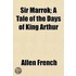 Sir Marrok; a Tale of the Days of King Arthur