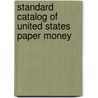 Standard Catalog of United States Paper Money door William Brandimore
