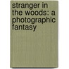 Stranger In The Woods: A Photographic Fantasy door Jean Stoick