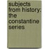 Subjects From History: The Constantine Series