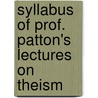 Syllabus of Prof. Patton's Lectures on Theism by Francis L 1843 Patton