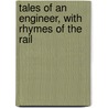 Tales of an Engineer, with Rhymes of the Rail by Cy Warman