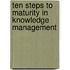 Ten Steps to Maturity in Knowledge Management