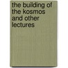The Building Of The Kosmos And Other Lectures door Annie Wood Besant