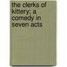 The Clerks of Kittery; A Comedy in Seven Acts by Arthur Woodridge Sanborn