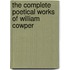 The Complete Poetical Works of William Cowper