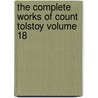 The Complete Works of Count Tolstoy Volume 18 by Leo Wiener