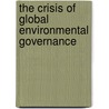 The Crisis Of Global Environmental Governance door Jacob Park
