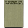 The Daltons; Or, Three Roads in Life Volume 2 door Charles James Lever