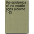 The Epidemics of the Middle Ages (Volume 1-2)