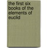 The First Six Books of the Elements of Euclid door Thomas Elrington