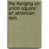 The Hanging on Union Square: An American Epic