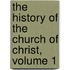 The History Of The Church Of Christ, Volume 1