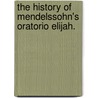 The History of Mendelssohn's Oratorio Elijah. by F. G Edwards