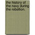 The History of the Navy During the Rebellion.