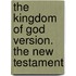 The Kingdom of God Version. the New Testament