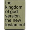 The Kingdom of God Version. the New Testament door Raymond C. Faircloth