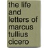 The Life and Letters of Marcus Tullius Cicero