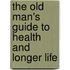 The Old Man's Guide to Health and Longer Life