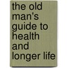 The Old Man's Guide to Health and Longer Life door John Hill