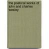 The Poetical Works Of John And Charles Wesley by John Wesley