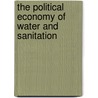 The Political Economy of Water and Sanitation by Matthias Krause