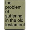 The Problem of Suffering in the Old Testament door Arthur S 1865 Peake