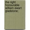 The Right Honourable William Ewart Gladstone; door George William Erskine Russell