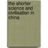 The Shorter Science And Civilisation In China