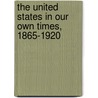 The United States in Our Own Times, 1865-1920 by Paul Leland Haworth