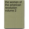 The Women of the American Revolution Volume 2 by E. F 1818 Ellet