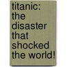 Titanic: The Disaster That Shocked The World! door Mark Dubowski