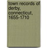 Town Records of Derby, Connecticut, 1655-1710 door Derby