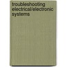 Troubleshooting Electrical/Electronic Systems door Thomas E. Proctor