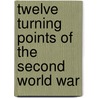Twelve Turning Points of the Second World War door P.M. H. Bell
