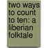 Two Ways To Count To Ten: A Liberian Folktale
