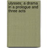 Ulysses; A Drama in a Prologue and Three Acts door Professor Stephen Phillips