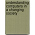 Understanding Computers In A Changing Society