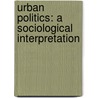 Urban Politics: A Sociological Interpretation door Peter Saunders