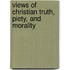 Views of Christian Truth, Piety, and Morality