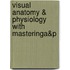 Visual Anatomy & Physiology with MasteringA&P