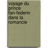 Voyage Du Prince Fan-Federin Dans La Romancie door Guillaume Hyacinthe Bougeant