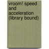 Vroom! Speed and Acceleration (Library Bound) by Stephanie Paris
