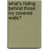What's Hiding Behind Those Ivy Covered Walls? door Ph.d. Simplicio Joseph S. C.